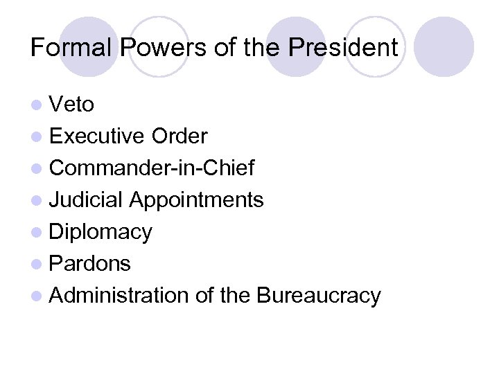 Formal Powers of the President l Veto l Executive Order l Commander-in-Chief l Judicial