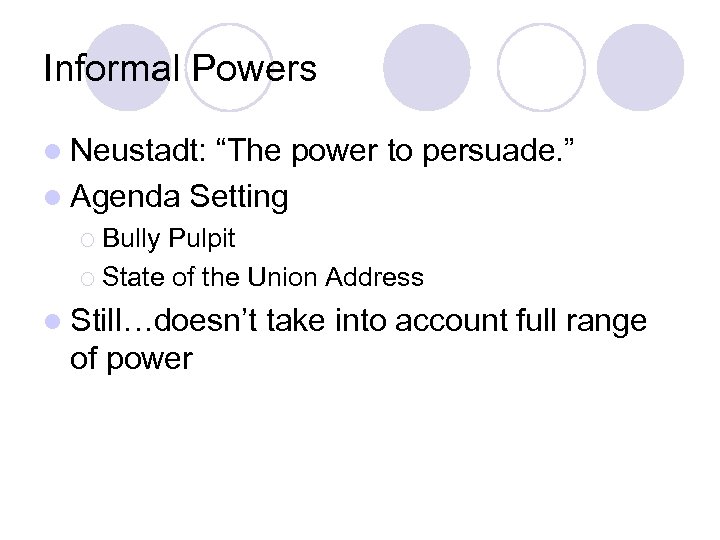 Informal Powers l Neustadt: “The power to persuade. ” l Agenda Setting ¡ Bully