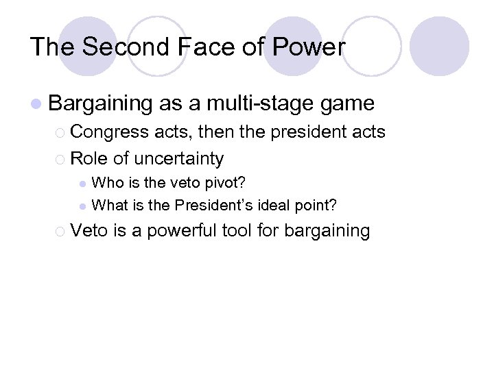 The Second Face of Power l Bargaining as a multi-stage game ¡ Congress acts,