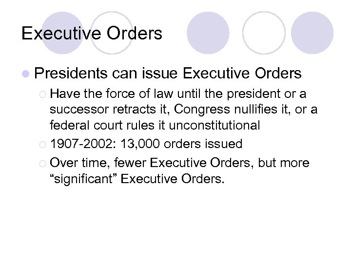 Executive Orders l Presidents ¡ Have can issue Executive Orders the force of law