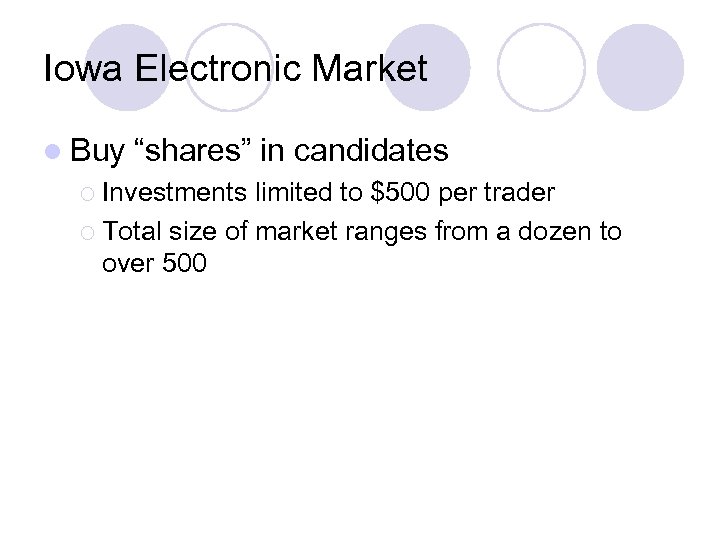 Iowa Electronic Market l Buy “shares” in candidates ¡ Investments limited to $500 per