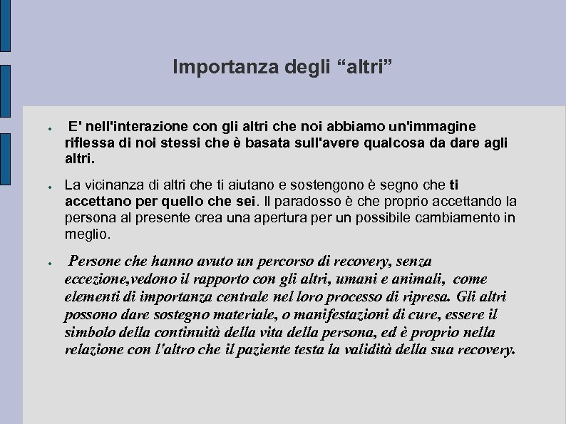 Importanza degli “altri” ● ● ● E' nell'interazione con gli altri che noi abbiamo