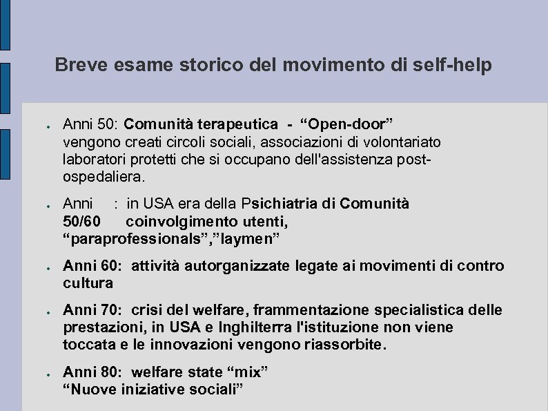 Breve esame storico del movimento di self-help ● ● ● Anni 50: Comunità terapeutica