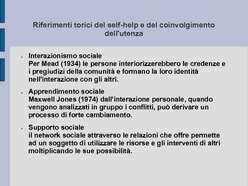 Riferimenti torici del self-help e del coinvolgimento dell'utenza ● ● ● Interazionismo sociale Per