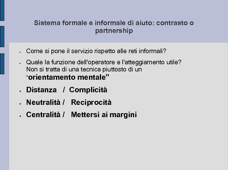 Sistema formale e informale di aiuto: contrasto o partnership ● ● Come si pone