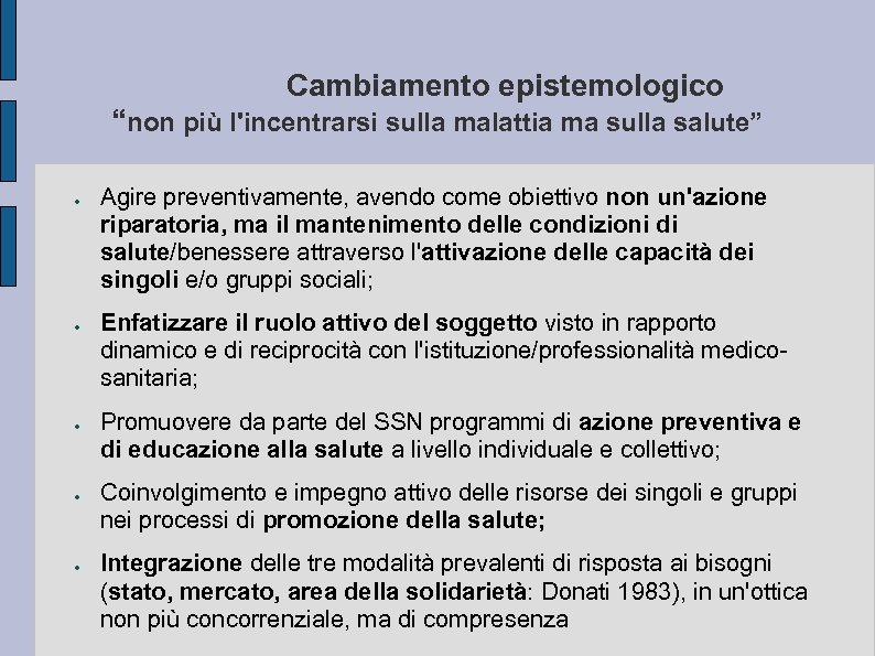 Cambiamento epistemologico “non più l'incentrarsi sulla malattia ma sulla salute” ● ● ● Agire
