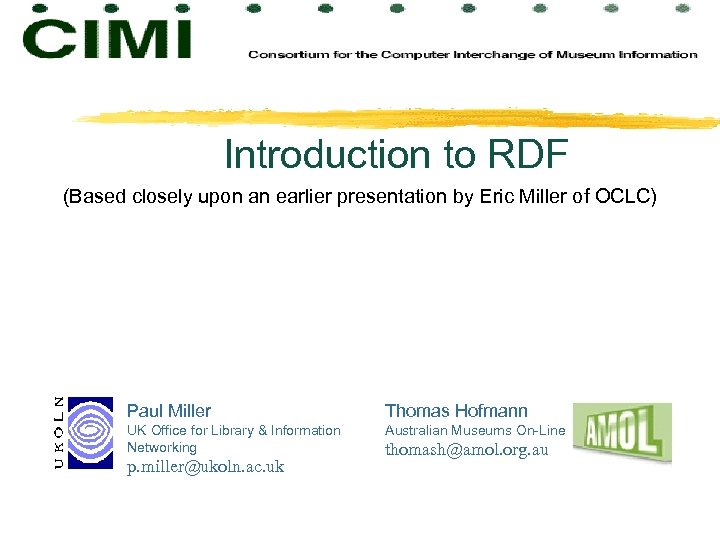 Introduction to RDF (Based closely upon an earlier presentation by Eric Miller of OCLC)