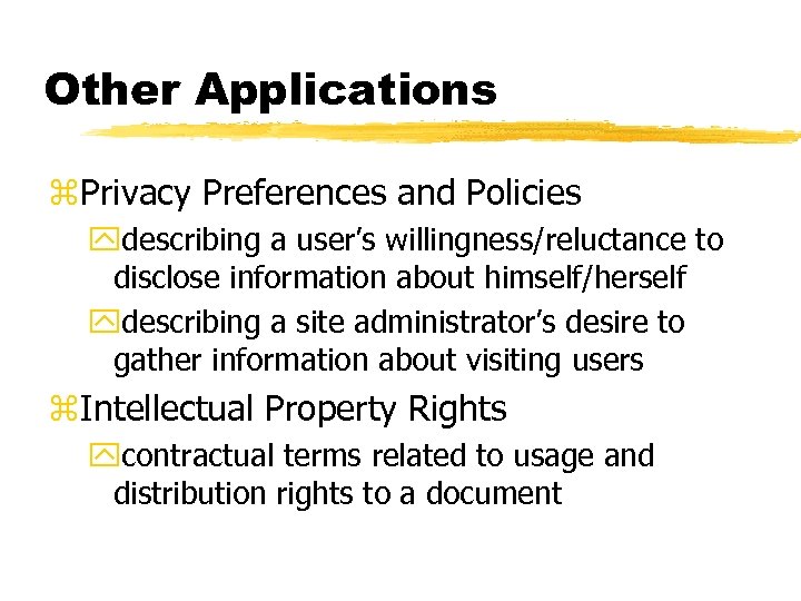 Other Applications z. Privacy Preferences and Policies ydescribing a user’s willingness/reluctance to disclose information