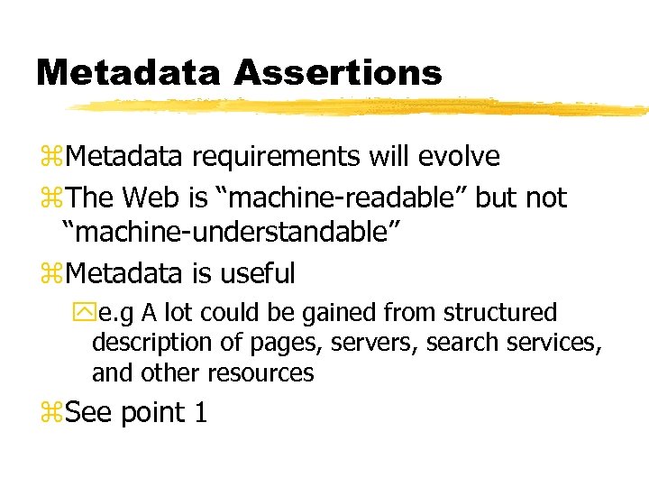Metadata Assertions z. Metadata requirements will evolve z. The Web is “machine-readable” but not