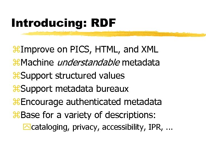 Introducing: RDF z. Improve on PICS, HTML, and XML z. Machine understandable metadata z.