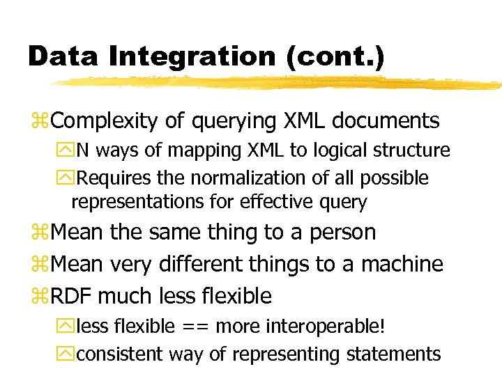 Data Integration (cont. ) z. Complexity of querying XML documents y. N ways of