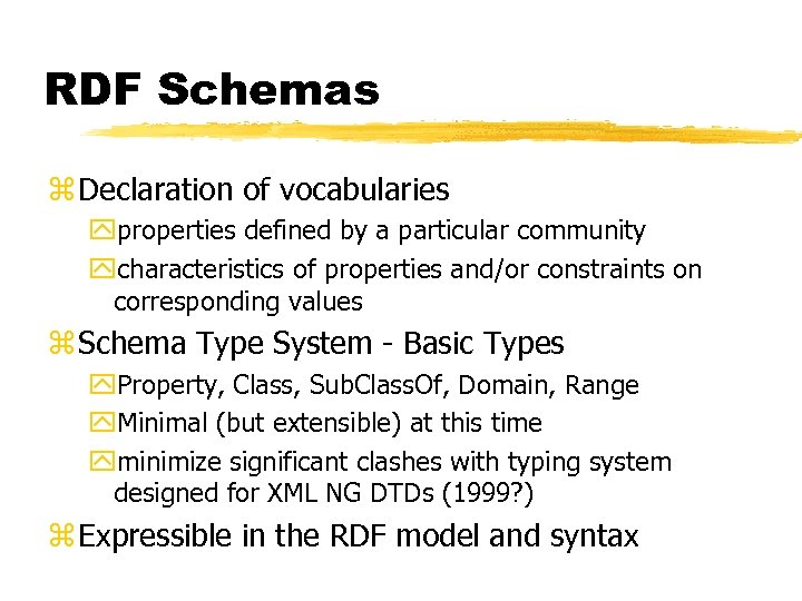 RDF Schemas z Declaration of vocabularies yproperties defined by a particular community ycharacteristics of