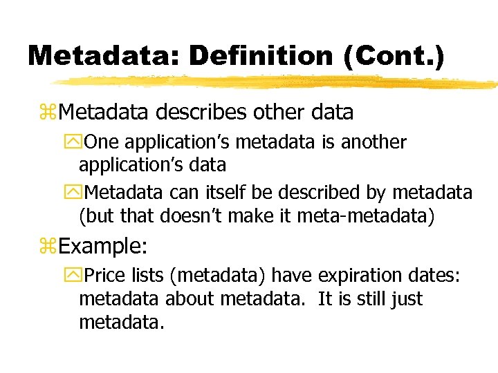 Metadata: Definition (Cont. ) z. Metadata describes other data y. One application’s metadata is