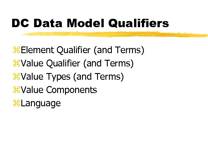 DC Data Model Qualifiers z. Element Qualifier (and Terms) z. Value Types (and Terms)