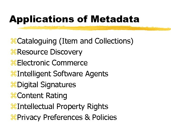 Applications of Metadata z. Cataloguing (Item and Collections) z. Resource Discovery z. Electronic Commerce