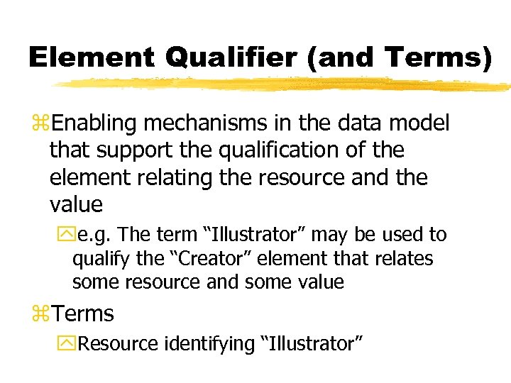 Element Qualifier (and Terms) z. Enabling mechanisms in the data model that support the