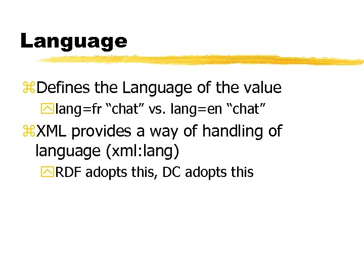 Language z. Defines the Language of the value ylang=fr “chat” vs. lang=en “chat” z.