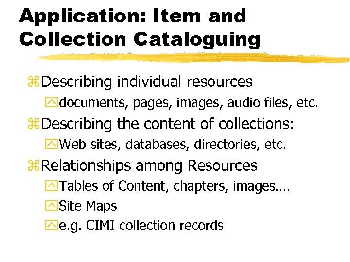 Application: Item and Collection Cataloguing z. Describing individual resources ydocuments, pages, images, audio files,
