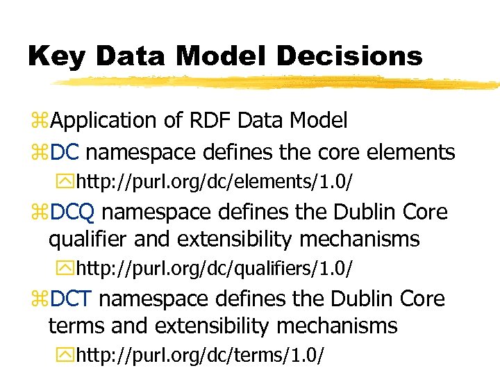 Key Data Model Decisions z. Application of RDF Data Model z. DC namespace defines