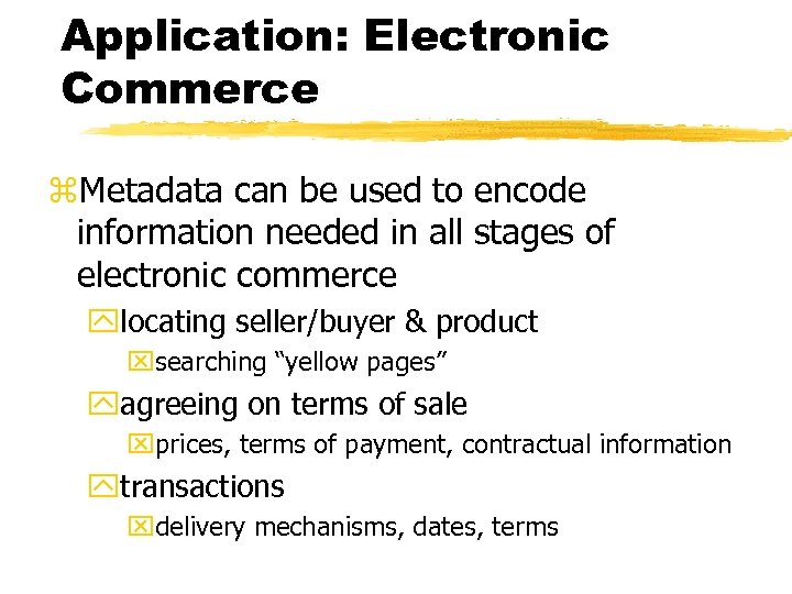 Application: Electronic Commerce z. Metadata can be used to encode information needed in all