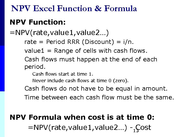 NPV Excel Function & Formula NPV Function: =NPV(rate, value 1, value 2…) rate =