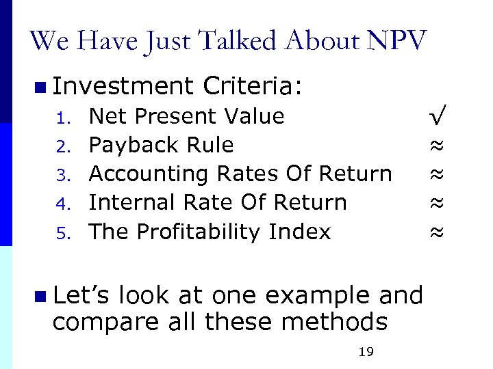 We Have Just Talked About NPV n Investment 1. 2. 3. 4. 5. Criteria: