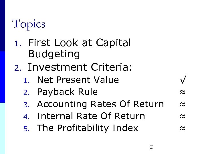 Topics 1. 2. First Look at Capital Budgeting Investment Criteria: 1. 2. 3. 4.