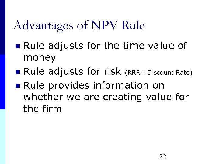 Advantages of NPV Rule adjusts for the time value of money n Rule adjusts