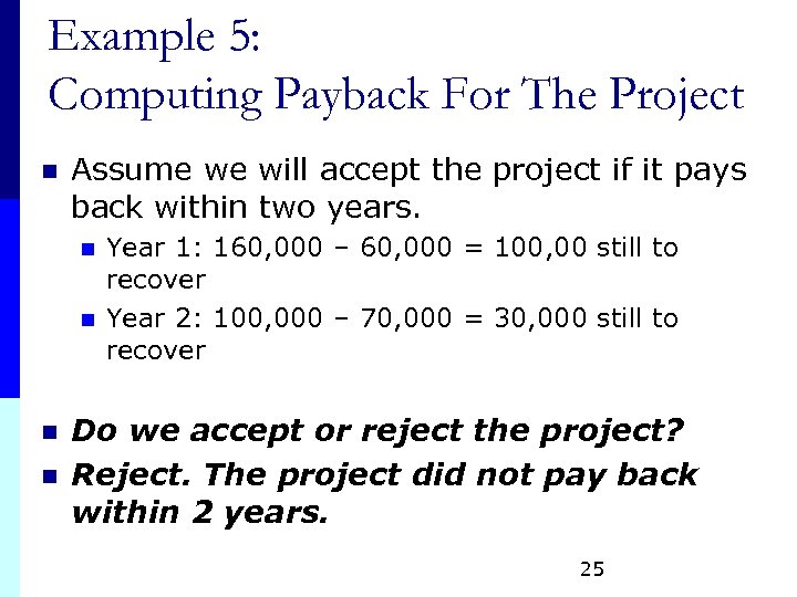 Example 5: Computing Payback For The Project n Assume we will accept the project