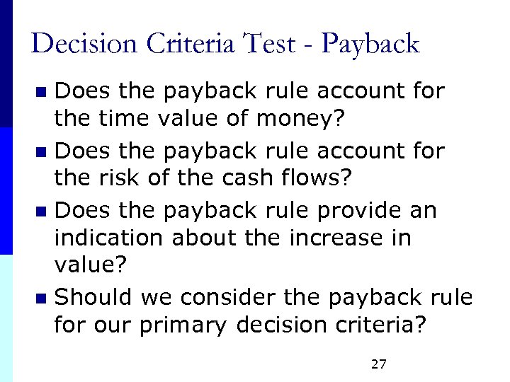 Decision Criteria Test - Payback Does the payback rule account for the time value