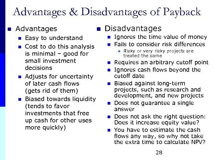 Advantages & Disadvantages of Payback n Advantages n n Easy to understand Cost to