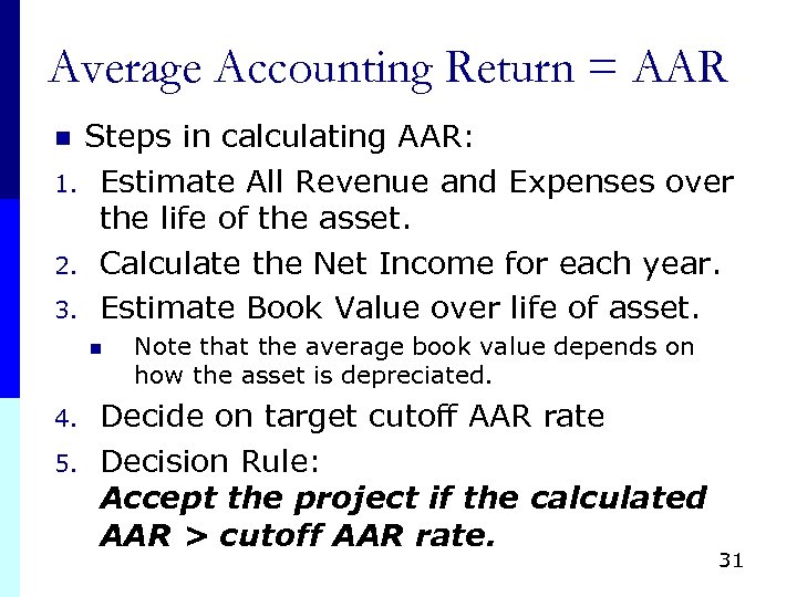 Average Accounting Return = AAR Steps in calculating AAR: 1. Estimate All Revenue and