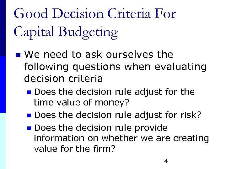 Good Decision Criteria For Capital Budgeting n We need to ask ourselves the following