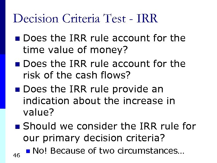 Decision Criteria Test - IRR Does the IRR rule account for the time value