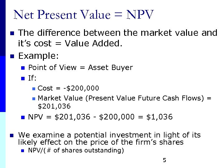 Net Present Value = NPV n n The difference between the market value and