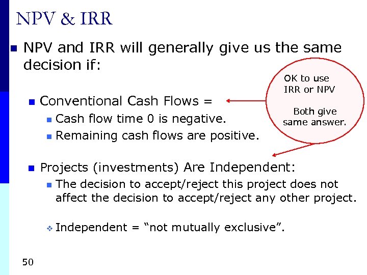 NPV & IRR n NPV and IRR will generally give us the same decision