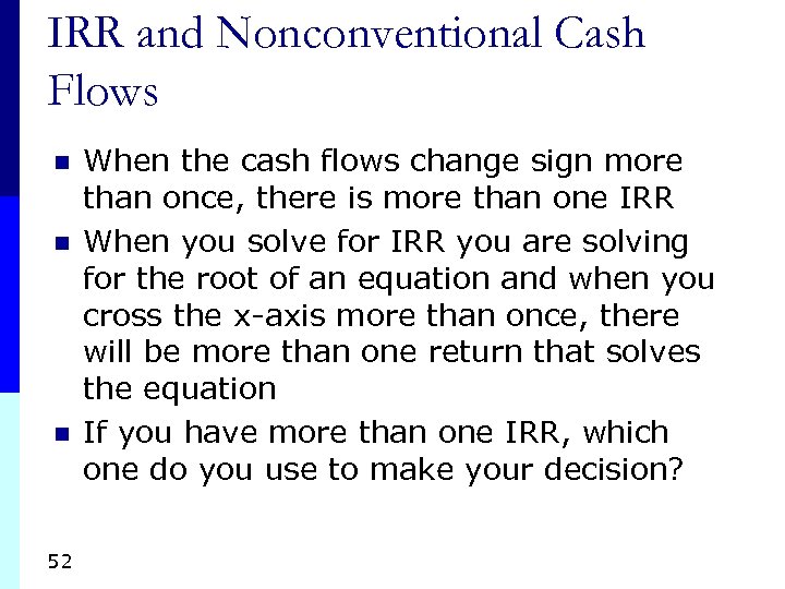 IRR and Nonconventional Cash Flows n n n 52 When the cash flows change