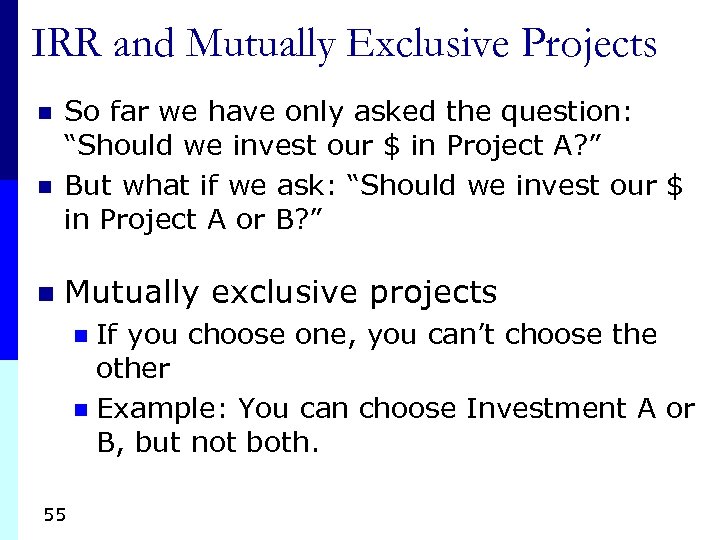 IRR and Mutually Exclusive Projects n n n So far we have only asked