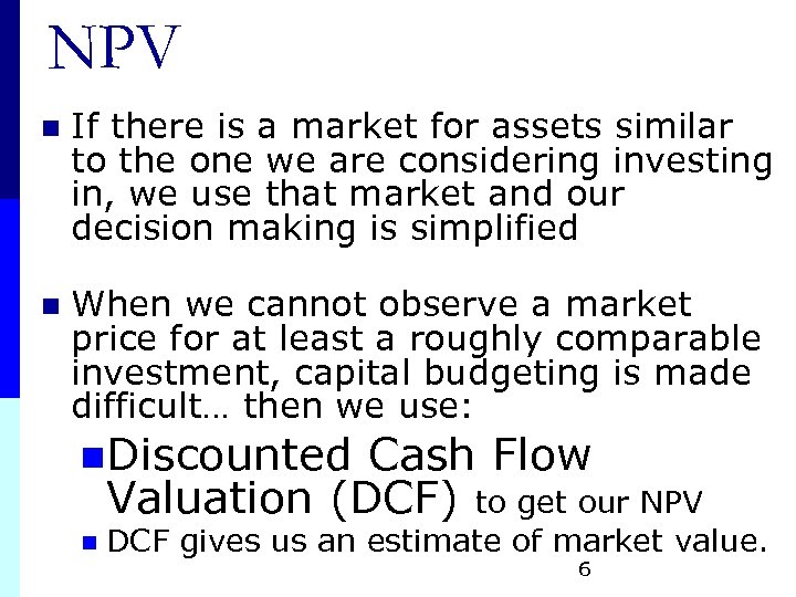 NPV n If there is a market for assets similar to the one we