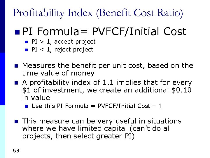 Profitability Index (Benefit Cost Ratio) n PI n n 63 PI > 1, accept