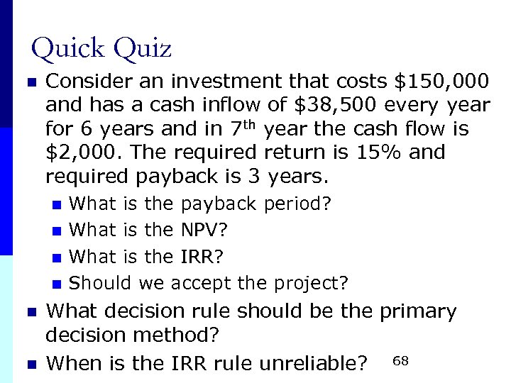 Quick Quiz n Consider an investment that costs $150, 000 and has a cash