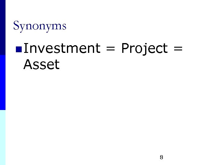 Synonyms n Investment Asset = Project = 8 