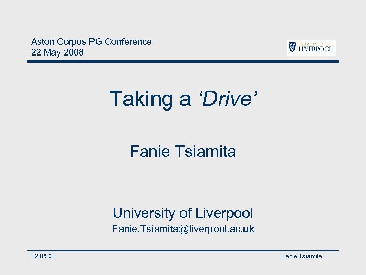 Aston Corpus PG Conference 22 May 2008 Taking a ‘Drive’ Fanie Tsiamita University of