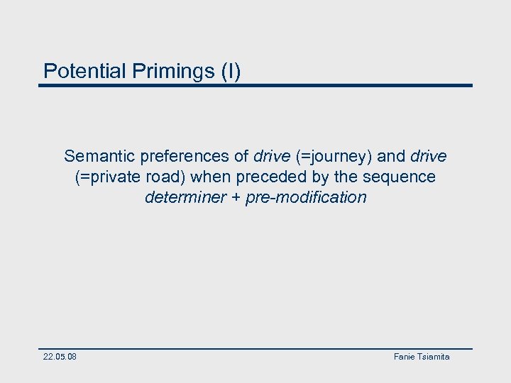 Potential Primings (I) Semantic preferences of drive (=journey) and drive (=private road) when preceded