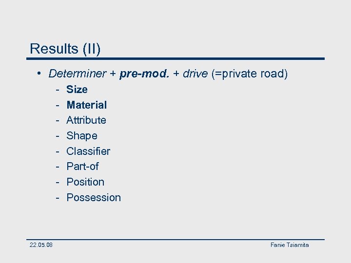Results (II) • Determiner + pre-mod. + drive (=private road) - 22. 05. 08