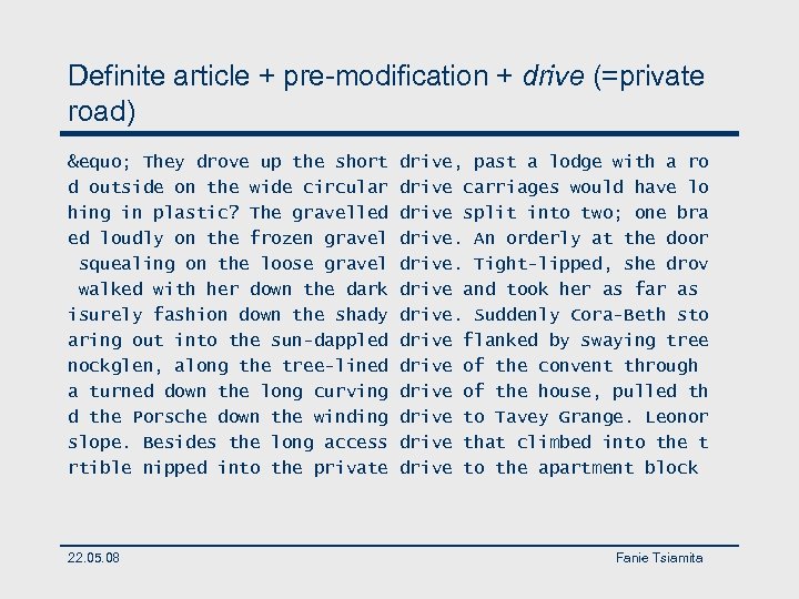 Definite article + pre-modification + drive (=private road) &equo; They drove up the short