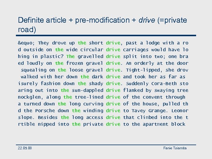 Definite article + pre-modification + drive (=private road) &equo; They drove up the short
