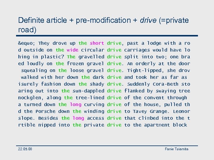 Definite article + pre-modification + drive (=private road) &equo; They drove up the short