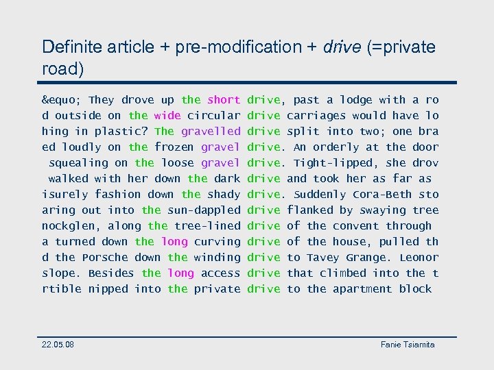 Definite article + pre-modification + drive (=private road) &equo; They drove up the short