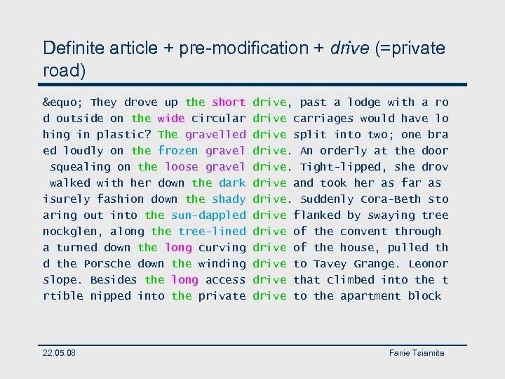 Definite article + pre-modification + drive (=private road) &equo; They drove up the short